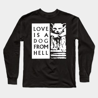 Love is a dog from Hell t shirt Long Sleeve T-Shirt